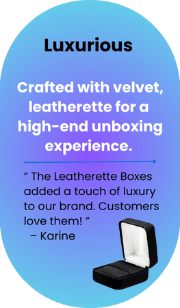 Crafted with velvet, leatherette, and premium finishes for a high-end unboxing experience. -   The Leatherette Boxes added a touch of luxury to our brand. Customers love them!